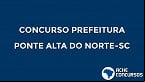 Concurso da Prefeitura de Ponte Alta do Norte-SC oferece salários de até R$ 4.441,10