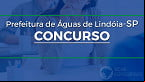 Concurso Prefeitura de Águas de Lindóia-SP: Edital e Inscrição
